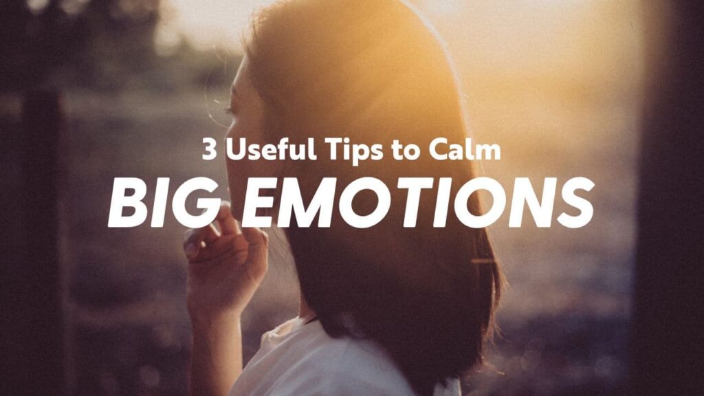 3 Useful Tips to Calm Big Emotions 95