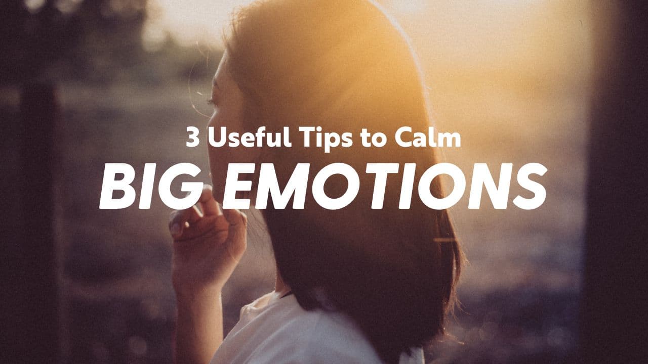3 Useful Tips to Calm Big Emotions 6