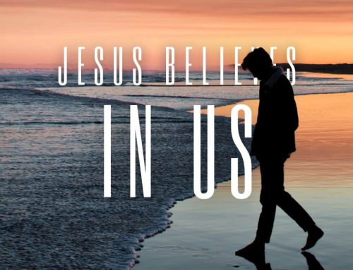Jesus Believes In Us