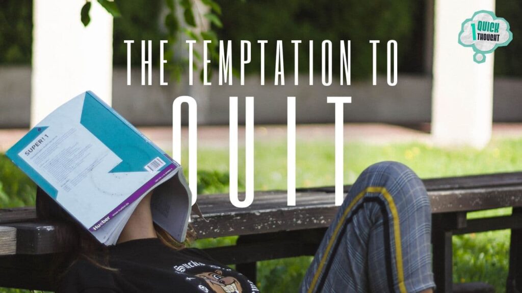 One Quick Thought: How to Fight the Temptation to Quit 91
