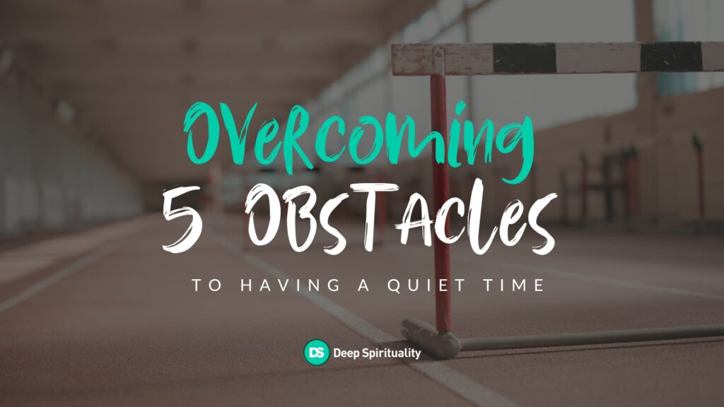 5 Obstacles to Spending Time with God, and How to Overcome Them 71
