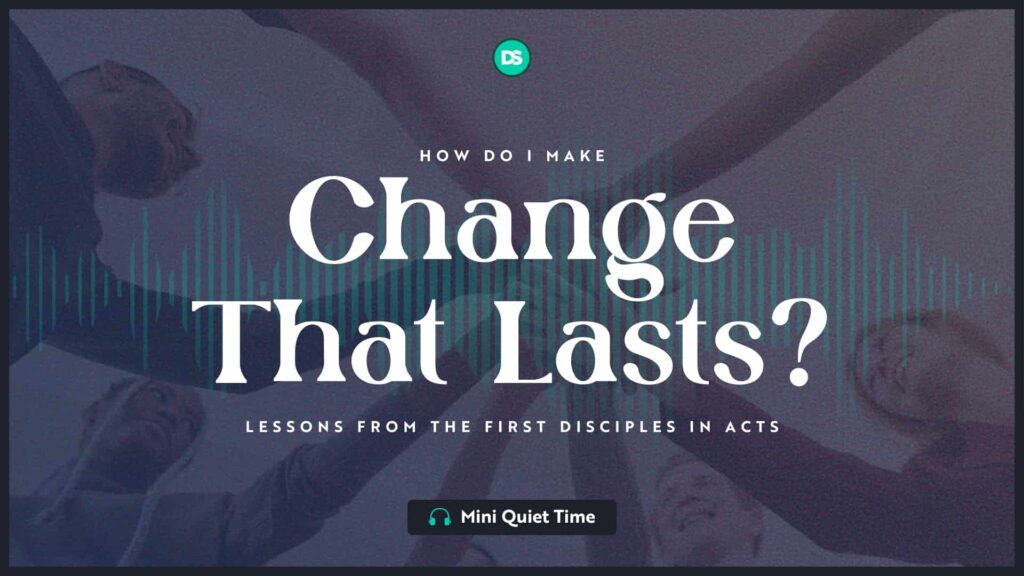How Do I Make Change Last? A Lesson from The First Disciples in Acts 97