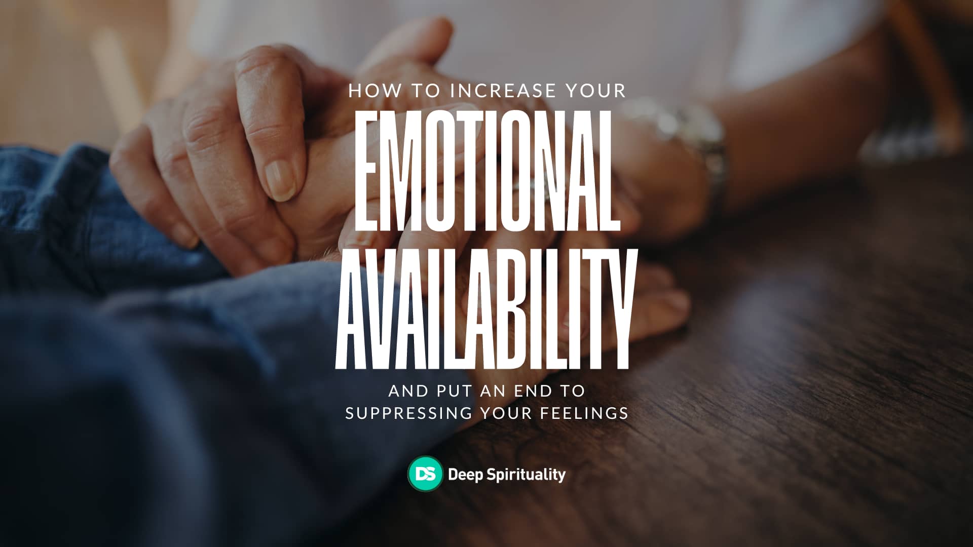 How to Increase Your Emotional Availability and Put an End to Suppressing Your Feelings 1